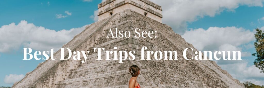Text reads also see best day trips from Cancun with photo of woman standing in front of El Castillo temple at Chichen Itza